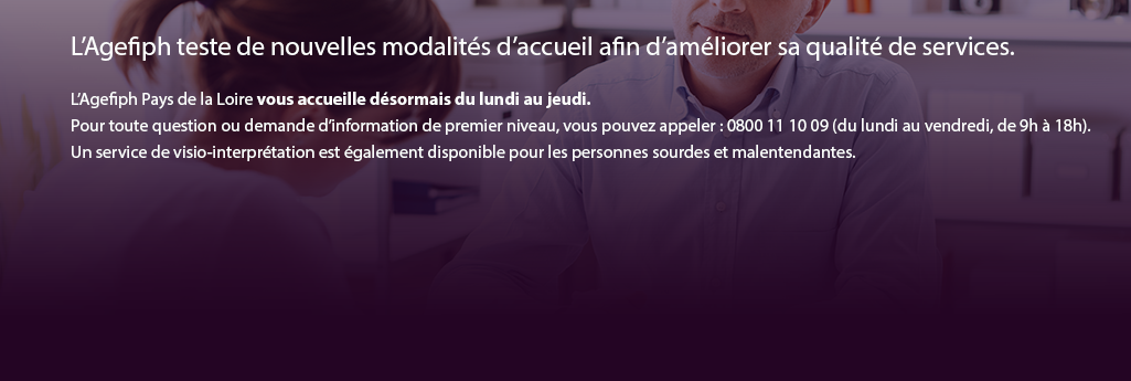 L’Agefiph teste de nouvelles modalités d’accueil afin d’améliorer sa qualité de services. L’Agefiph Pays-de la Loire, vous accueille désormais du lundi au jeudi Pour toute question ou demande d’information de premier niveau, vous pouvez appeler : 0800 11 10 09 (du lundi au vendredi, de 9h à 18h) - Un service de visio-interprétation est également disponible pour les personnes sourdes et malentendantes.
