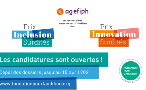 L'Agefiph est partenaire de la 1ère édition des Prix inclusion surdités et Prix innovation surdités. Candidatures ouvertes jusqu'au 15 avril 2021. Organisé par la Fondation pour l'audition (www.fondationpourlaudition.org).