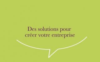 Des solutions pour créer votre entreprise