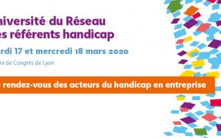 Invitation pour l'université du Réseau des référents handicap organisé par l'Agefiph qui se déroulera les 17 et 18 Mars à Lyon