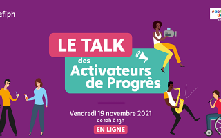 Le talk des activateurs de progrès vendredi 19 novembre 2021 de 12h00 à 13h00 en ligne