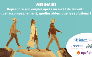 Webinaire reprendre son emploi après un arrêt de travail : quel accompagnement, quelles aides, quelles solutions ?