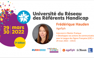Université du Réseau des référents handicap - Frédérique HAUDEN Agefiph Intervient à l'atelier pratique "Développez vos actions de communication avec La langue des signes françaises (LSF)29 mars 2022 -15h15