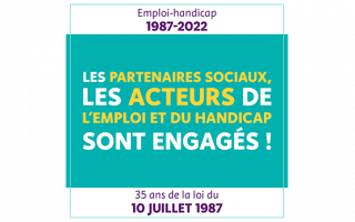 Emploi handicap 1987 - 2022. Les partenaires sociaux, les acteurs de l'emploi et du handicap sont engagés ! 35 ans de la loi du 10 juillet 1987