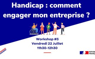 Handicap : comment engager mon entreprise ? Workshop 3. Vendredi 22 juillet, 11h30 à 12h30. Les entreprises s'engagent. République française.