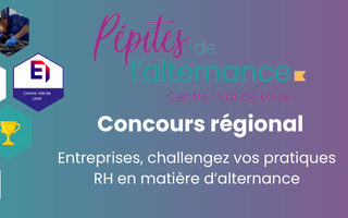 Pépites de l'alternance Centre-Val de Loire, concours régional, entreprises challengez vos pratiques RH en matière d'alternance
