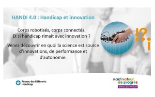 Handicap 4.0 : Handicap et Innovation. Corps robotisés, corps connectés, Et si handicap rimait avec Innovation.