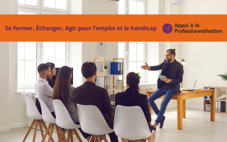 Se former, échanger, agir pour l'emploi des personnes en situation de handicap. Appui à la professionnalisation
